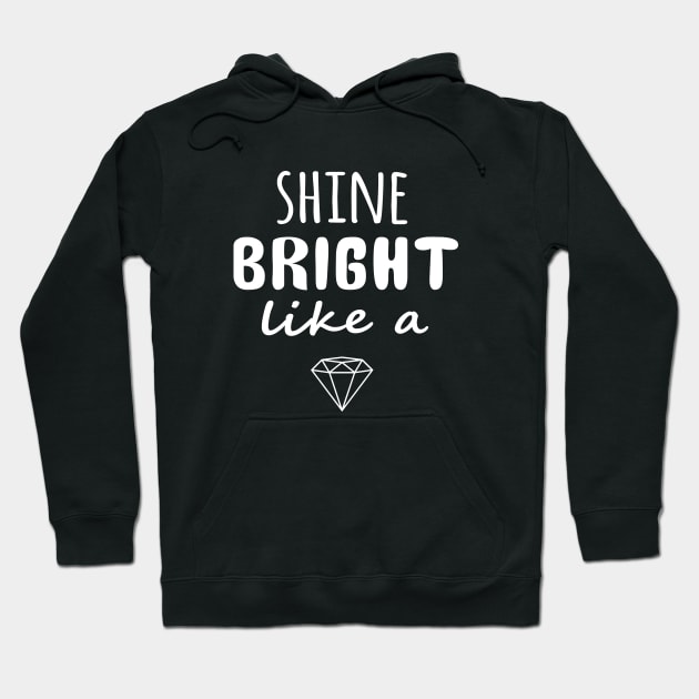 Shine Bright like a diamond Hoodie by sandyrm